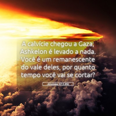 Picture 05 - Jeremias 47:5 BSL - A calvície chegou a Gaza; Ashkelon é levado a - Bible Verse Picture