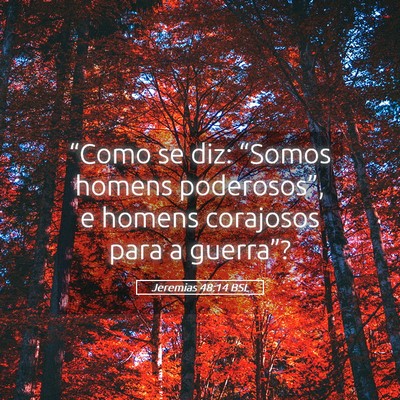 Picture 05 - Jeremias 48:14 BSL - “Como se diz: “Somos homens poderosos”, e - Bible Verse Picture