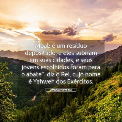Picture 05 - Jeremias 48:15 BSL - Moab é um resíduo depositado, e eles subiram em - Bible Verse Picture
