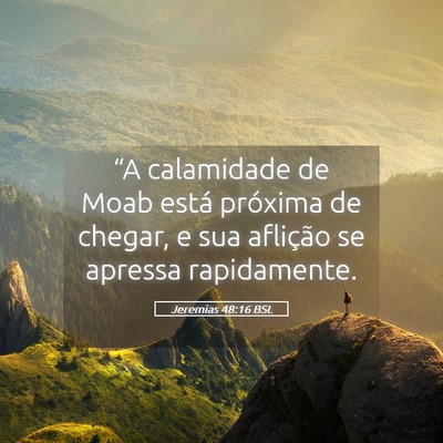 Picture 05 - Jeremias 48:16 BSL - “A calamidade de Moab está próxima de chegar, - Bible Verse Picture
