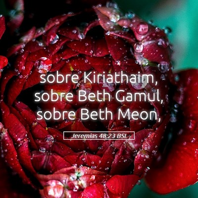 Picture 05 - Jeremias 48:23 BSL - sobre Kiriathaim, sobre Beth Gamul, sobre Beth - Bible Verse Picture