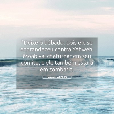 Picture 05 - Jeremias 48:26 BSL - “Deixe-o bêbado, pois ele se engrandeceu - Bible Verse Picture