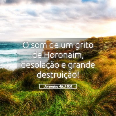 Picture 05 - Jeremias 48:3 BSL - O som de um grito de Horonaim, desolação e - Bible Verse Picture