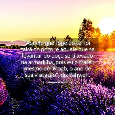 Picture 05 - Jeremias 48:44 BSL - “Aquele que foge do terror cairá no poço; e - Bible Verse Picture