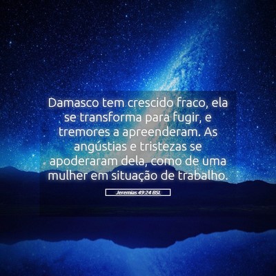 Picture 05 - Jeremias 49:24 BSL - Damasco tem crescido fraco, ela se transforma - Bible Verse Picture