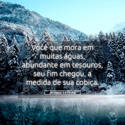 Picture 05 - Jeremias 51:13 BSL - Você que mora em muitas águas, abundante em - Bible Verse Picture