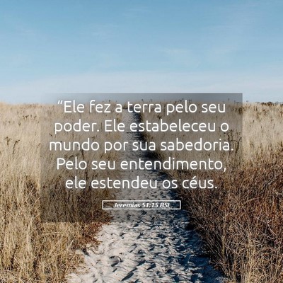 Picture 05 - Jeremias 51:15 BSL - “Ele fez a terra pelo seu poder. Ele - Bible Verse Picture