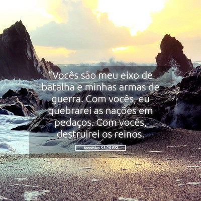 Picture 05 - Jeremias 51:20 BSL - “Vocês são meu eixo de batalha e minhas armas - Bible Verse Picture
