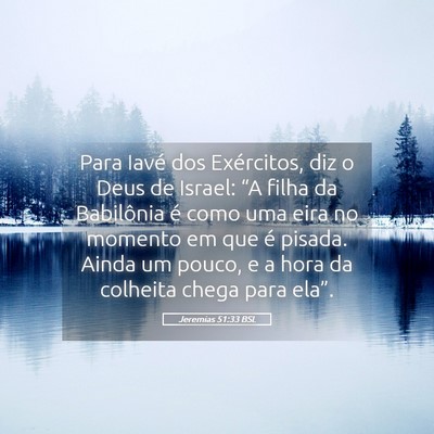 Picture 05 - Jeremias 51:33 BSL - Para Iavé dos Exércitos, diz o Deus de Israel: - Bible Verse Picture