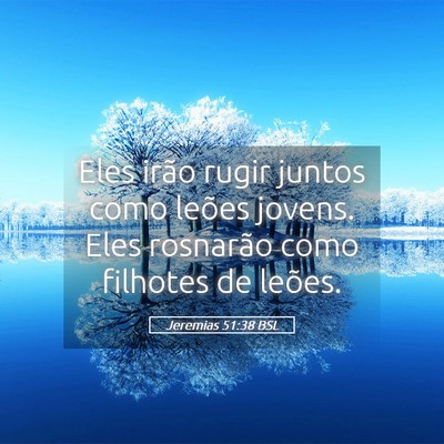 Picture 05 - Jeremias 51:38 BSL - Eles irão rugir juntos como leões jovens. Eles - Bible Verse Picture