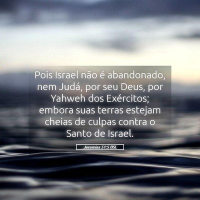 Picture 05 - Jeremias 51:5 BSL - Pois Israel não é abandonado, nem Judá, por - Bible Verse Picture