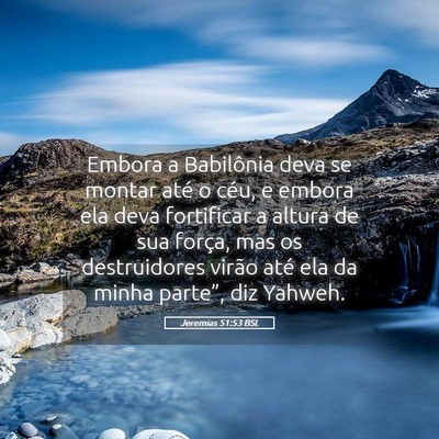 Picture 05 - Jeremias 51:53 BSL - Embora a Babilônia deva se montar até o céu, e - Bible Verse Picture