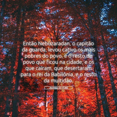 Picture 05 - Jeremias 52:15 BSL - Então Nebuzaradan, o capitão da guarda, levou - Bible Verse Picture