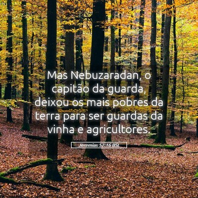 Picture 05 - Jeremias 52:16 BSL - Mas Nebuzaradan, o capitão da guarda, deixou os - Bible Verse Picture