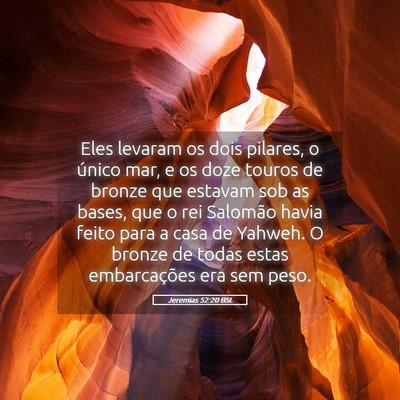 Picture 05 - Jeremias 52:20 BSL - Eles levaram os dois pilares, o único mar, e os - Bible Verse Picture