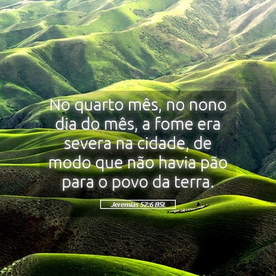 Picture 05 - Jeremias 52:6 BSL - No quarto mês, no nono dia do mês, a fome era - Bible Verse Picture
