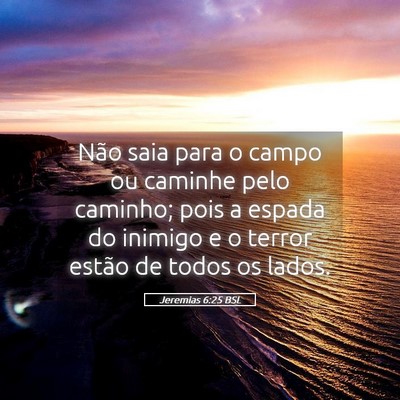 Picture 05 - Jeremias 6:25 BSL - Não saia para o campo ou caminhe pelo caminho; - Bible Verse Picture
