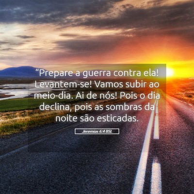 Picture 05 - Jeremias 6:4 BSL - “Prepare a guerra contra ela! Levantem-se! - Bible Verse Picture