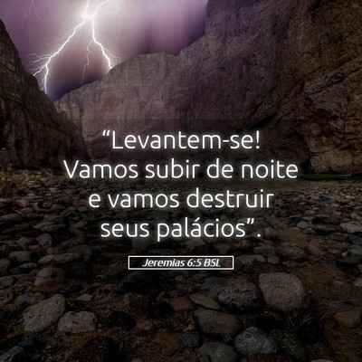 Picture 05 - Jeremias 6:5 BSL - “Levantem-se! Vamos subir de noite e vamos - Bible Verse Picture