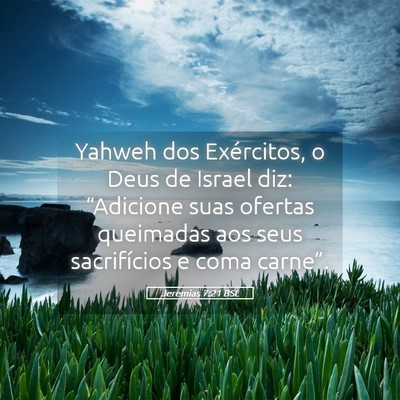 Picture 05 - Jeremias 7:21 BSL - Yahweh dos Exércitos, o Deus de Israel diz: - Bible Verse Picture