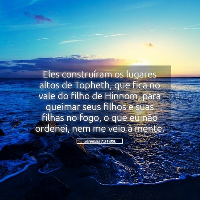 Picture 05 - Jeremias 7:31 BSL - Eles construíram os lugares altos de Topheth, - Bible Verse Picture