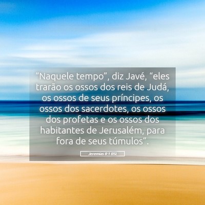 Picture 05 - Jeremias 8:1 BSL - “Naquele tempo”, diz Javé, “eles trarão - Bible Verse Picture