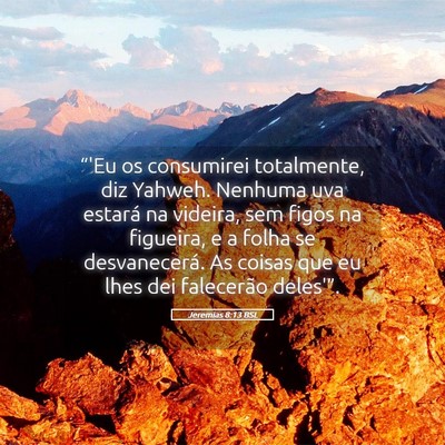 Picture 05 - Jeremias 8:13 BSL - “'Eu os consumirei totalmente, diz Yahweh. - Bible Verse Picture