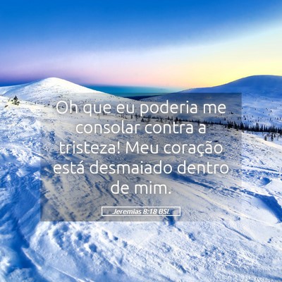 Picture 05 - Jeremias 8:18 BSL - Oh que eu poderia me consolar contra a tristeza! - Bible Verse Picture