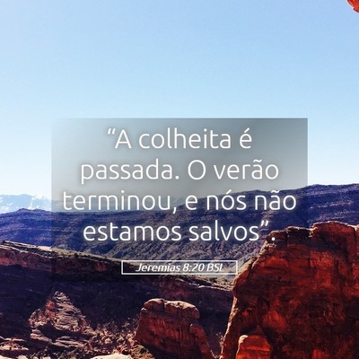 Picture 05 - Jeremias 8:20 BSL - “A colheita é passada. O verão terminou, e - Bible Verse Picture
