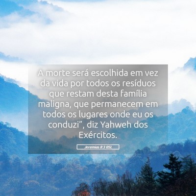 Picture 05 - Jeremias 8:3 BSL - A morte será escolhida em vez da vida por todos - Bible Verse Picture