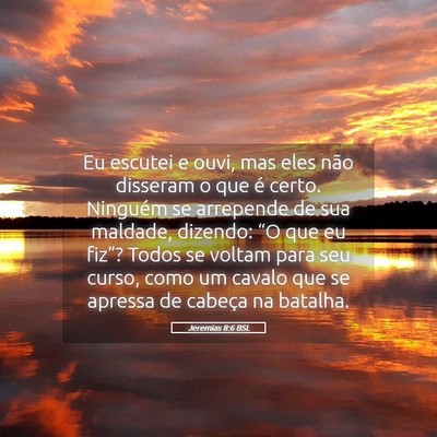 Picture 05 - Jeremias 8:6 BSL - Eu escutei e ouvi, mas eles não disseram o que - Bible Verse Picture