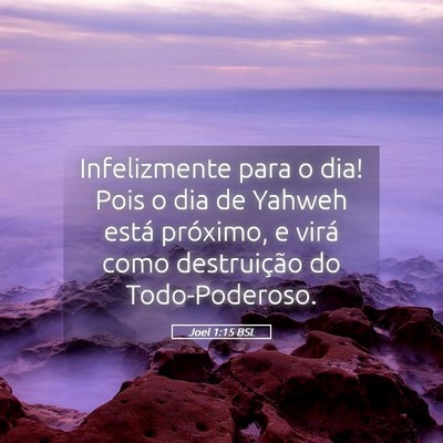 Picture 05 - Joel 1:15 BSL - Infelizmente para o dia! Pois o dia de Yahweh - Bible Verse Picture