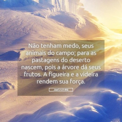 Picture 05 - Joel 2:22 BSL - Não tenham medo, seus animais do campo; para as - Bible Verse Picture