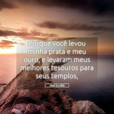 Picture 05 - Joel 3:5 BSL - Porque você levou minha prata e meu ouro, e - Bible Verse Picture
