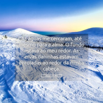 Picture 05 - Jonas 2:5 BSL - As águas me cercaram, até mesmo para a alma. O - Bible Verse Picture