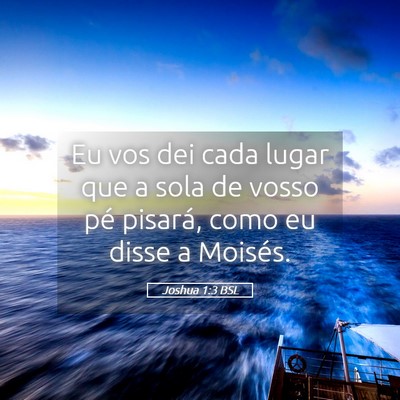 Picture 05 - Joshua 1:3 BSL - Eu vos dei cada lugar que a sola de vosso pé - Bible Verse Picture