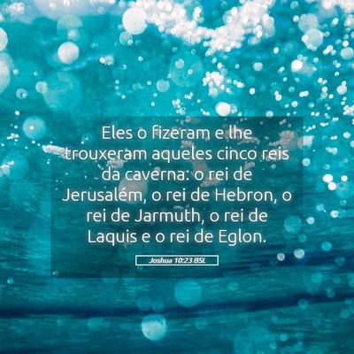 Picture 05 - Joshua 10:23 BSL - Eles o fizeram e lhe trouxeram aqueles cinco reis - Bible Verse Picture