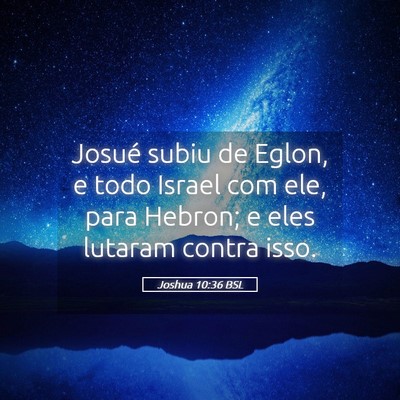 Picture 05 - Joshua 10:36 BSL - Josué subiu de Eglon, e todo Israel com ele, - Bible Verse Picture