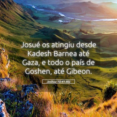 Picture 05 - Joshua 10:41 BSL - Josué os atingiu desde Kadesh Barnea até Gaza, - Bible Verse Picture