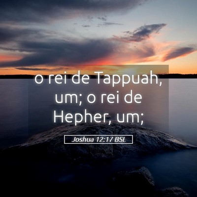 Picture 05 - Joshua 12:17 BSL - o rei de Tappuah, um; o rei de Hepher, - Bible Verse Picture