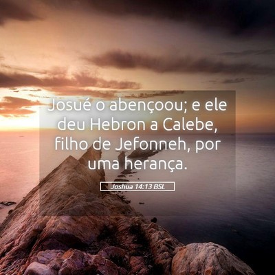 Picture 05 - Joshua 14:13 BSL - Josué o abençoou; e ele deu Hebron a Calebe, - Bible Verse Picture