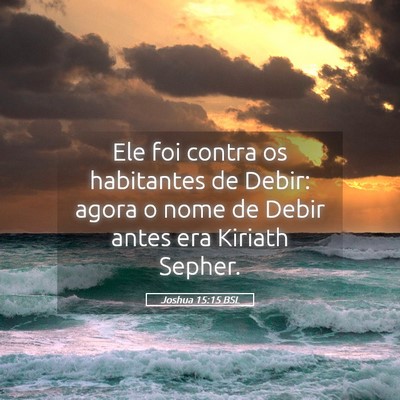 Picture 05 - Joshua 15:15 BSL - Ele foi contra os habitantes de Debir: agora o - Bible Verse Picture