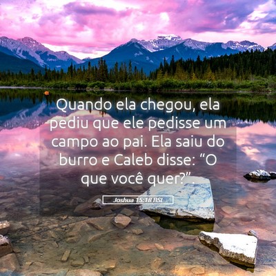 Picture 05 - Joshua 15:18 BSL - Quando ela chegou, ela pediu que ele pedisse um - Bible Verse Picture