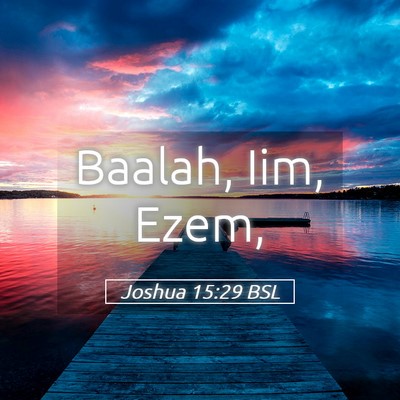 Picture 05 - Joshua 15:29 BSL - Baalah, Iim, - Bible Verse Picture