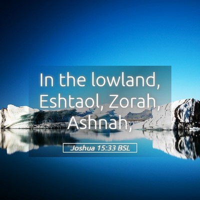 Picture 05 - Joshua 15:33 BSL - In the lowland, Eshtaol, Zorah, - Bible Verse Picture