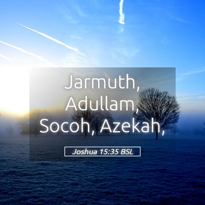 Picture 05 - Joshua 15:35 BSL - Jarmuth, Adullam, Socoh, - Bible Verse Picture