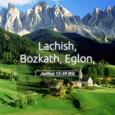 Picture 05 - Joshua 15:39 BSL - Lachish, Bozkath, - Bible Verse Picture