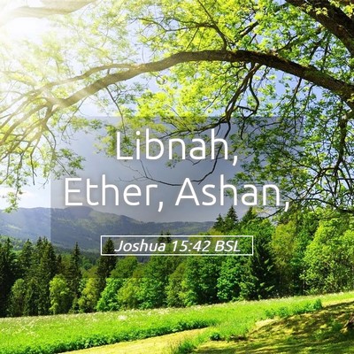 Picture 05 - Joshua 15:42 BSL - Libnah, Ether, - Bible Verse Picture