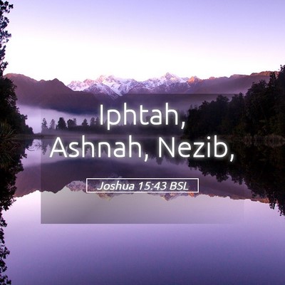 Picture 05 - Joshua 15:43 BSL - Iphtah, Ashnah, - Bible Verse Picture