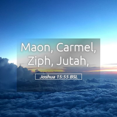 Picture 05 - Joshua 15:55 BSL - Maon, Carmel, Ziph, - Bible Verse Picture